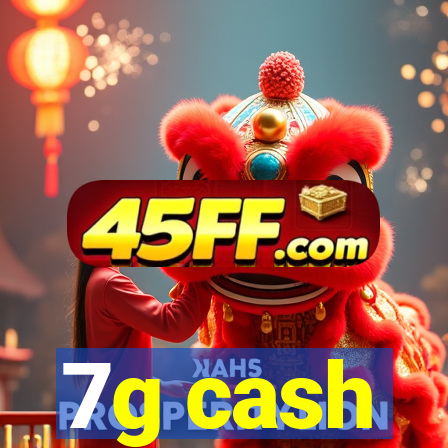 7g cash